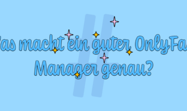 Was macht ein guter OnlyFans Manager genau?