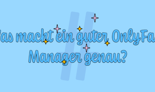 Was macht ein guter OnlyFans Manager genau?