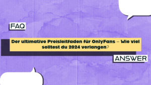 Der ultimative Preisleitfaden für OnlyFans – Wie viel solltest du 2024 verlangen?