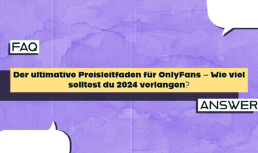 Der ultimative Preisleitfaden für OnlyFans – Wie viel solltest du 2024 verlangen?