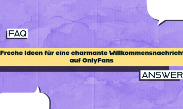 Freche Ideen für eine charmante Willkommensnachricht auf OnlyFans