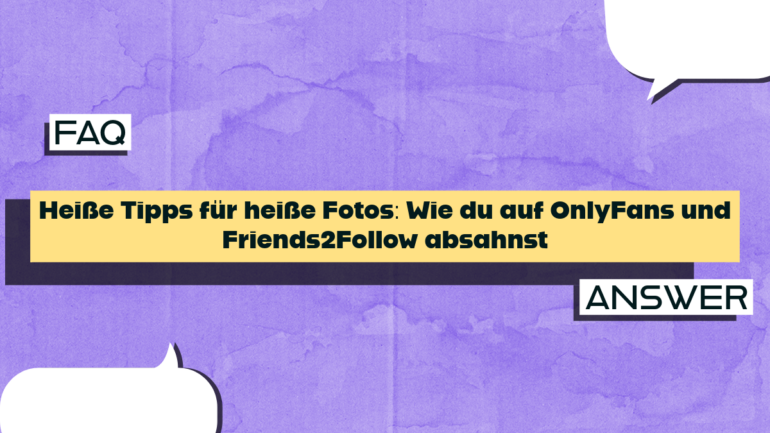 Heiße Tipps für heiße Fotos: Wie du auf OnlyFans und Friends2Follow absahnst