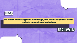 So nutzt du Instagram-Hashtags, um dein OnlyFans-Profil auf ein neues Level zu heben