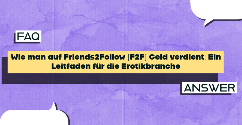 Wie man Geld verdient auf F2F Friends2Follow: Ein Leitfaden für die Erotikbranche im Vergleich zu OnlyFans