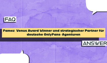 Famez: Venus Award Winner und strategischer Partner für deutsche OnlyFans-Agenturen
