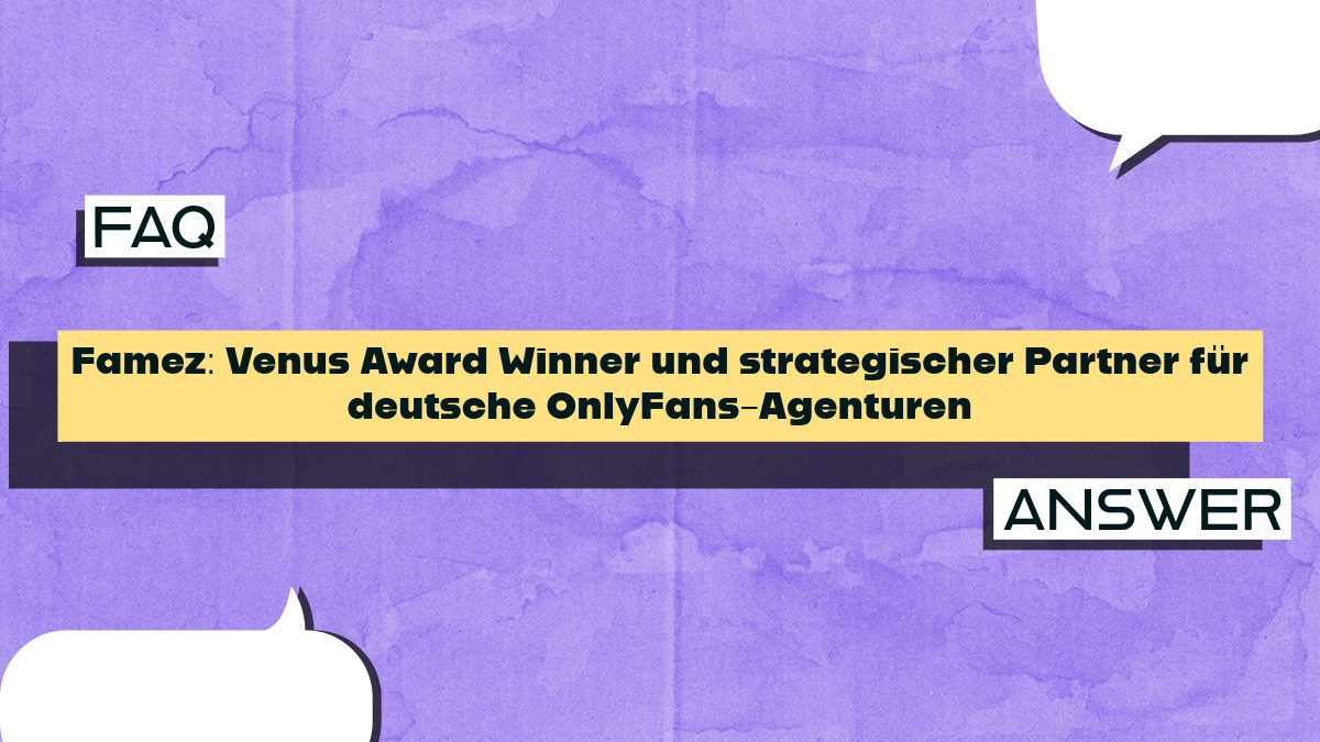 Famez: Venus Award Winner und strategischer Partner für deutsche OnlyFans-Agenturen