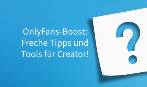 OnlyFans-Boost: Freche Tipps und Tools für Creator!