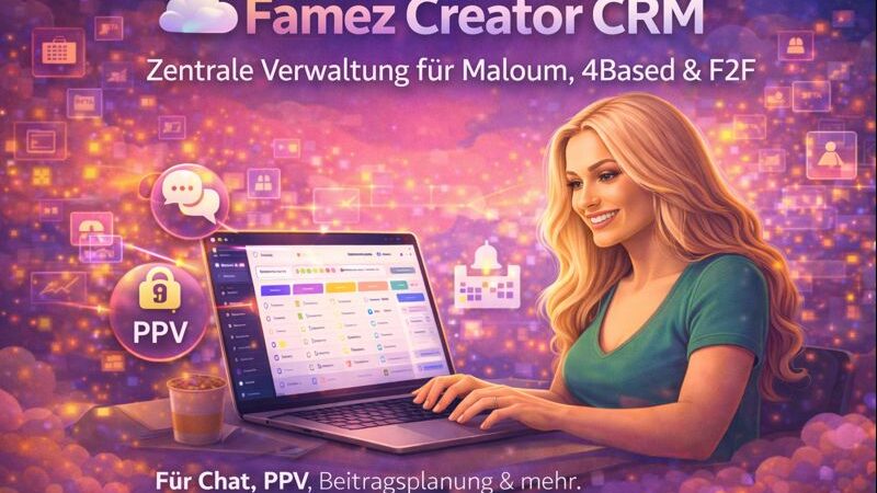 Famez Creator CRM in der Beta: Alle Creator-Tools für Maloum, 4Based und F2F